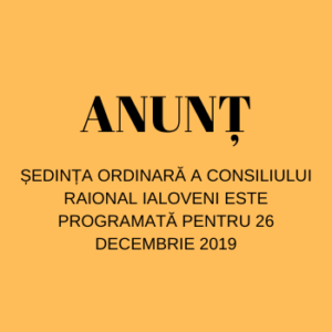 ȘEDINȚA ORDINARĂ A CONSILIULUI RAIONAL IALOVENI ESTE PROGRAMATĂ PENTRU 26 DECEMBRIE 2019