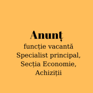 Anunț, funcție vacantă Specialist principal, Secția Economie, Achiziții
