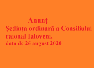 Ședința ordinară a Consiliului rational Ialoveni, data de 26 august 2020