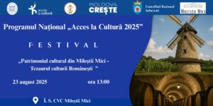 Vă invităm la prima ediție a Festivalului „Patrimoniul cultural Mileștii Mici – Tezaurul Culturii Românești”